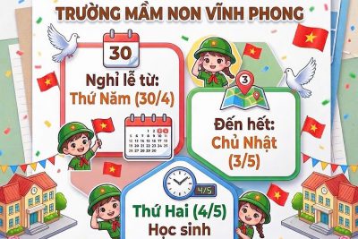 Trường Mầm non Vĩnh Phong thông báo lịch nghỉ lễ 30/4 và 1/5 đến các bé và quý phụ huynh ạ
